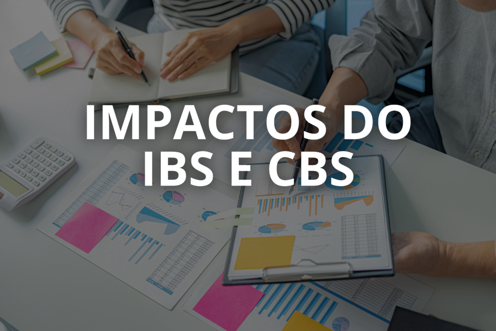 Reforma Tributária: impactos do IBS e da CBS na rotina das empresas
